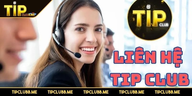 Lý do anh em cần phải biết liên hệ TIPCLUB
