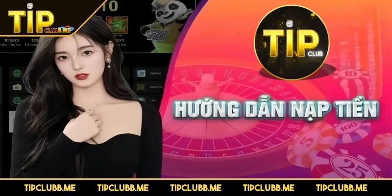 Những tầm quan trọng của thao tác nạp tiền TIPCLUB